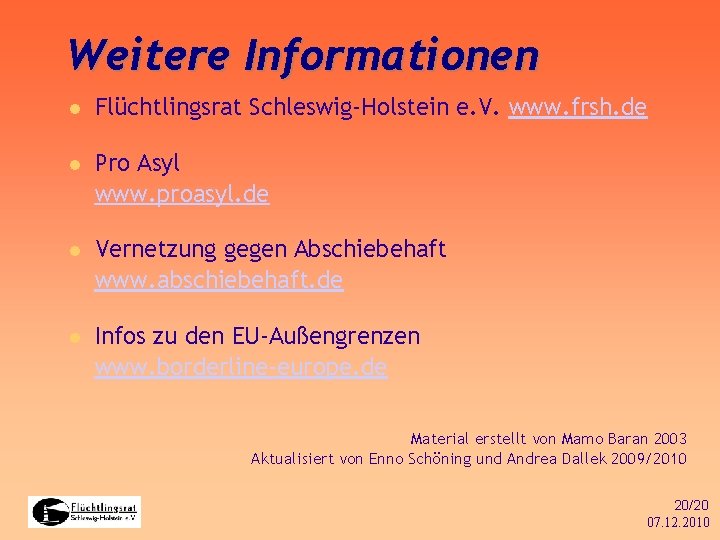 Weitere Informationen Flüchtlingsrat Schleswig-Holstein e. V. www. frsh. de Pro Asyl www. proasyl. de