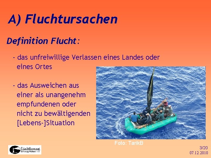 A) Fluchtursachen Definition Flucht: - das unfreiwillige Verlassen eines Landes oder eines Ortes -