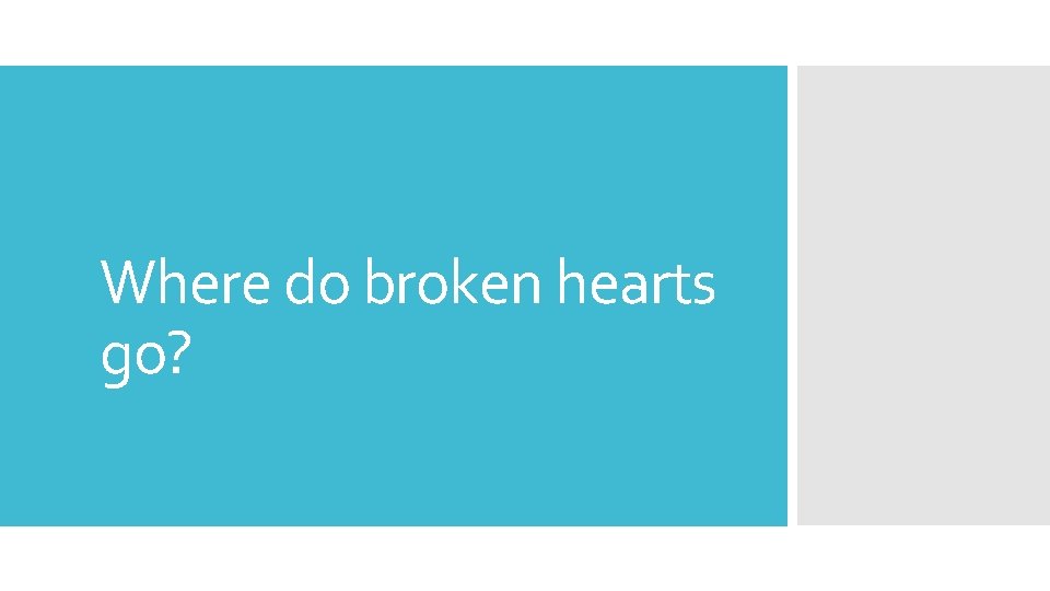 Where do broken hearts go? 