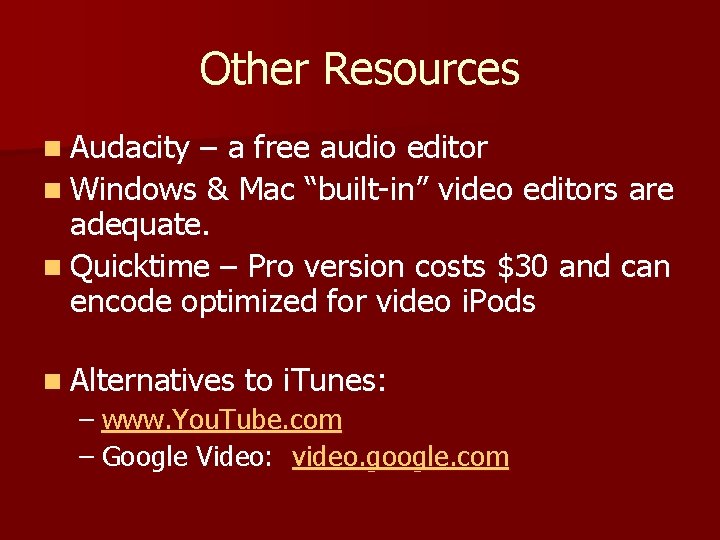 Other Resources n Audacity – a free audio editor n Windows & Mac “built-in”