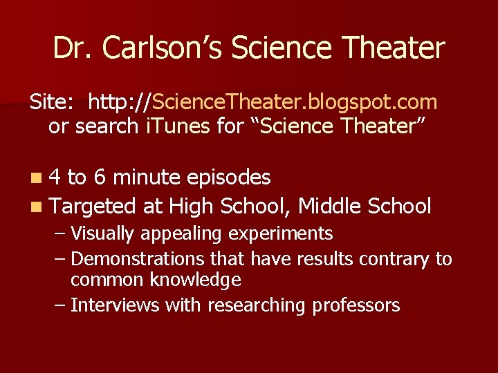 Dr. Carlson’s Science Theater Site: http: //Science. Theater. blogspot. com or search i. Tunes