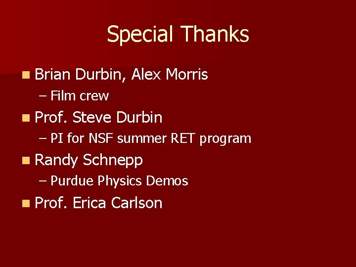 Special Thanks n Brian Durbin, Alex Morris – Film crew n Prof. Steve Durbin