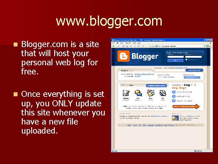 www. blogger. com n Blogger. com is a site that will host your personal