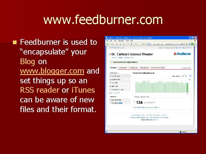 www. feedburner. com n Feedburner is used to “encapsulate” your Blog on www. blogger.
