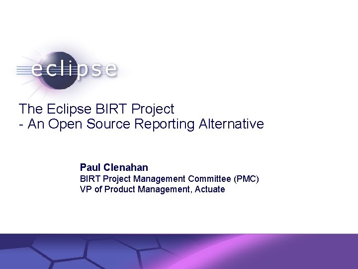 The Eclipse BIRT Project - An Open Source Reporting Alternative Paul Clenahan BIRT Project