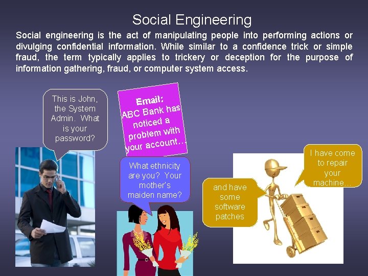Social Engineering Social engineering is the act of manipulating people into performing actions or