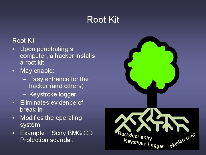 Root Kit • Upon penetrating a computer, a hacker installs a root kit •
