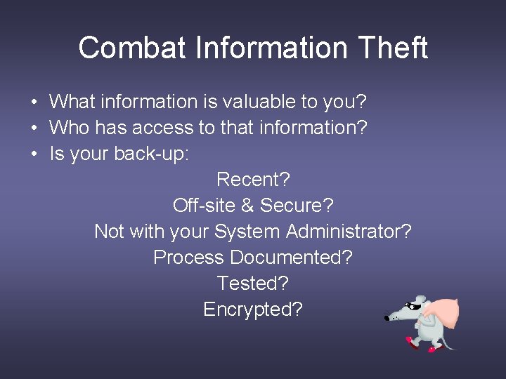 Combat Information Theft • What information is valuable to you? • Who has access
