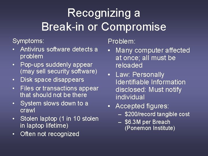Recognizing a Break-in or Compromise Symptoms: • Antivirus software detects a problem • Pop-ups