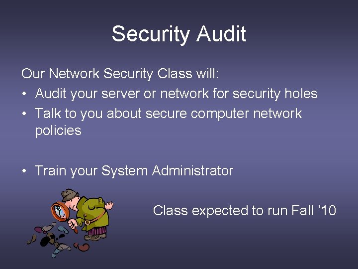 Security Audit Our Network Security Class will: • Audit your server or network for