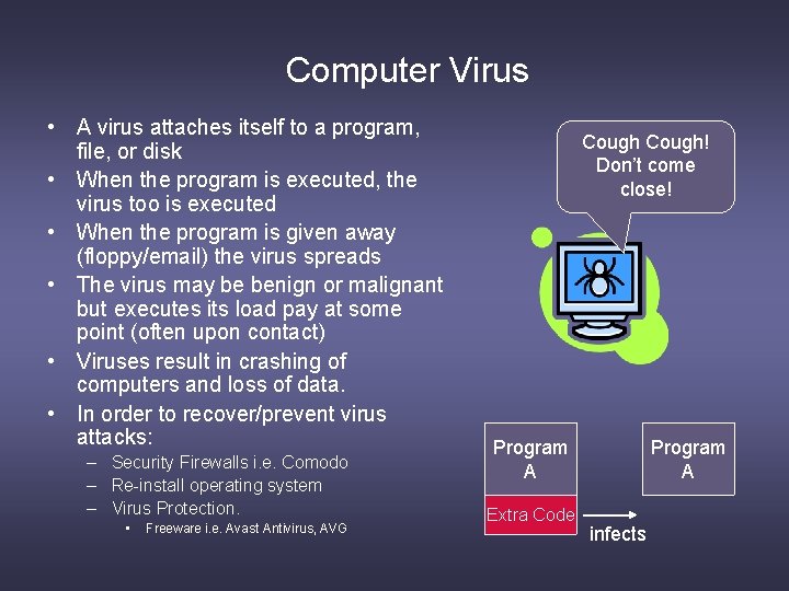 Computer Virus • A virus attaches itself to a program, file, or disk •