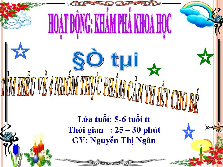 Lứa tuổi: 5 -6 tuổi tt Thời gian : 25 – 30 phút GV: