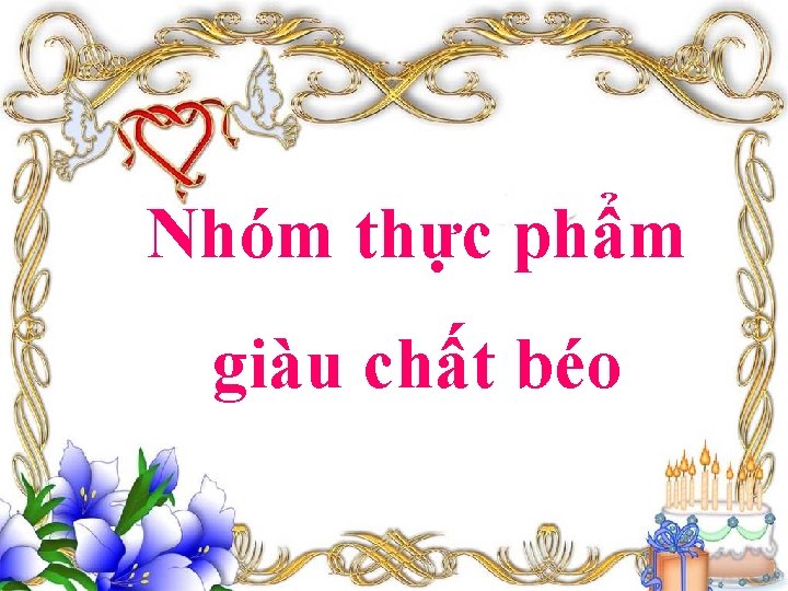 Nhóm thực phẩm giàu chất béo 