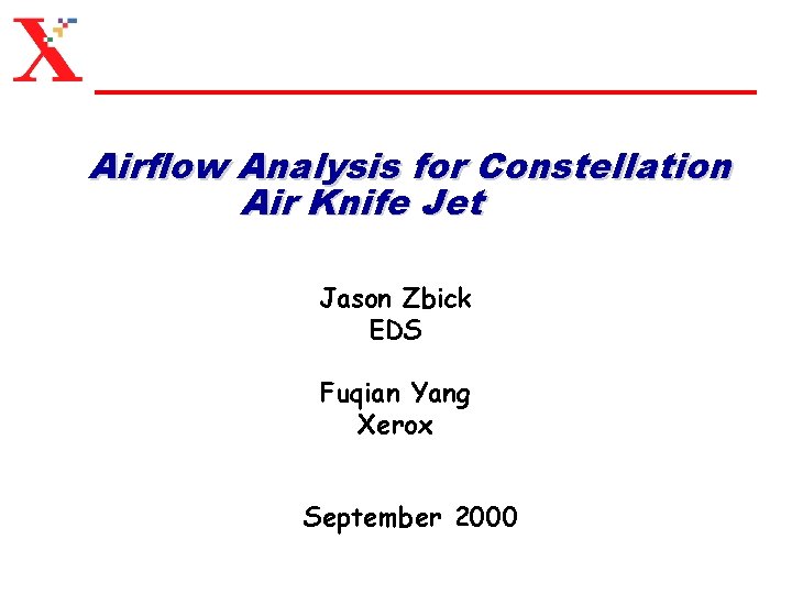 Airflow Analysis for Constellation Air Knife Jet Jason Zbick EDS Fuqian Yang Xerox September