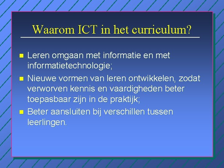 Waarom ICT in het curriculum? n n n Leren omgaan met informatie en met