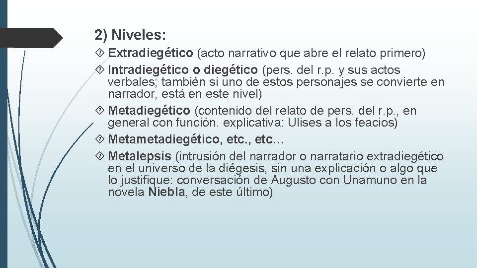 2) Niveles: Extradiegético (acto narrativo que abre el relato primero) Intradiegético o diegético (pers.