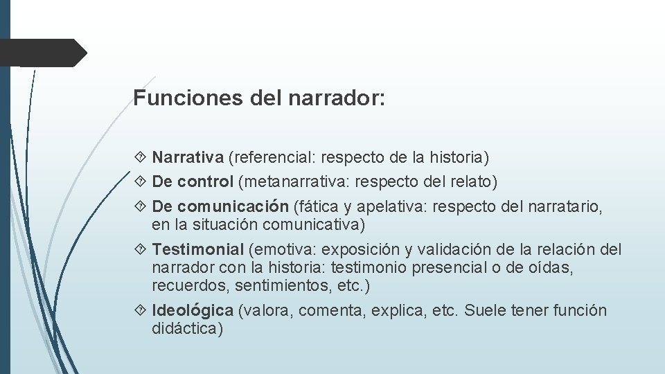 Funciones del narrador: Narrativa (referencial: respecto de la historia) De control (metanarrativa: respecto del