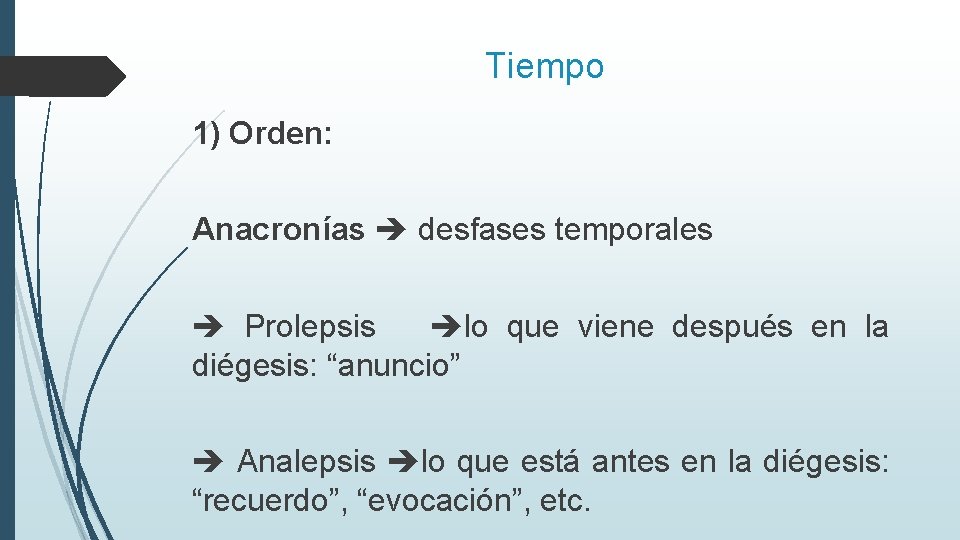 Tiempo 1) Orden: Anacronías desfases temporales Prolepsis lo que viene después en la diégesis: