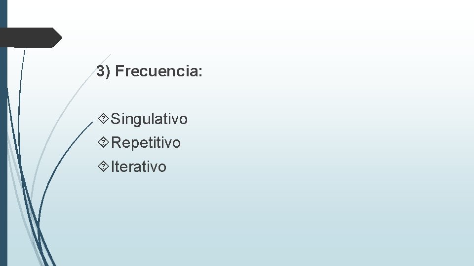 3) Frecuencia: Singulativo Repetitivo Iterativo 