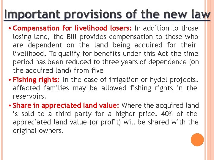  • Compensation for livelihood losers: In addition to those losing land, the Bill