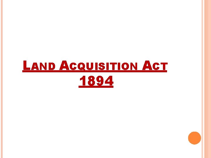 LAND ACQUISITION ACT 1894 LAND ACQUISITION ACT 1894