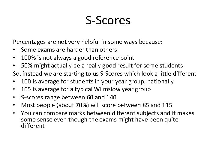 S-Scores Percentages are not very helpful in some ways because: • Some exams are