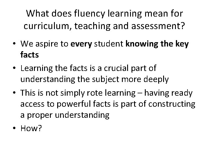 What does fluency learning mean for curriculum, teaching and assessment? • We aspire to
