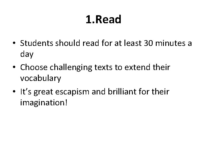 1. Read • Students should read for at least 30 minutes a day •