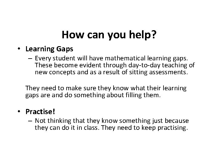 How can you help? • Learning Gaps – Every student will have mathematical learning