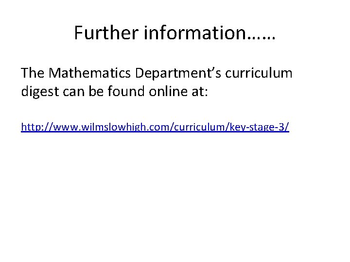 Further information…… The Mathematics Department’s curriculum digest can be found online at: http: //www.