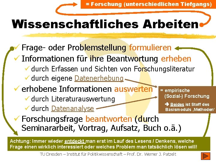 = Forschung (unterschiedlichen Tiefgangs) Wissenschaftliches Arbeiten ü Frage- oder Problemstellung formulieren ü Informationen für