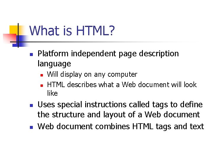 What is HTML? n Platform independent page description language n n Will display on