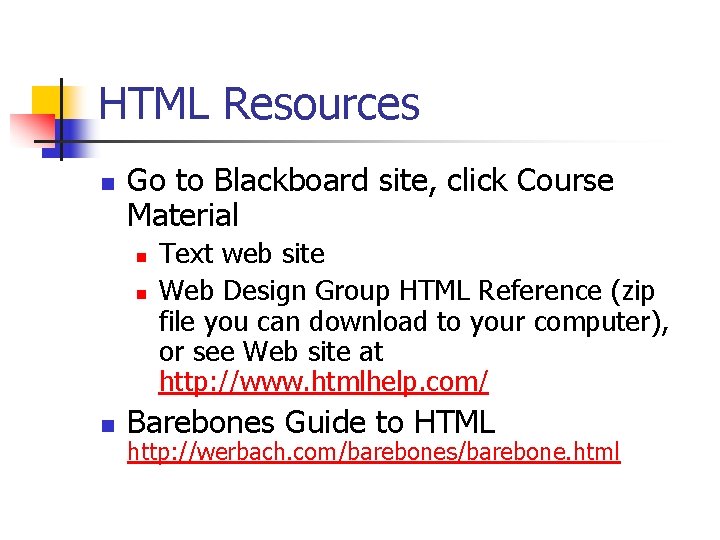 HTML Resources n Go to Blackboard site, click Course Material n n n Text