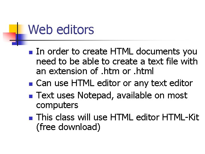 Web editors n n In order to create HTML documents you need to be