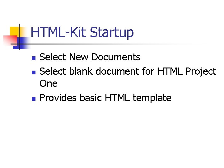 HTML-Kit Startup n n n Select New Documents Select blank document for HTML Project