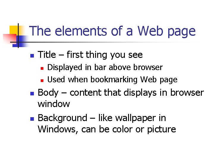 The elements of a Web page n Title – first thing you see n