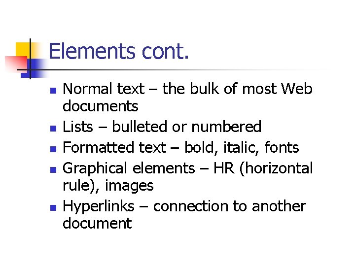 Elements cont. n n n Normal text – the bulk of most Web documents