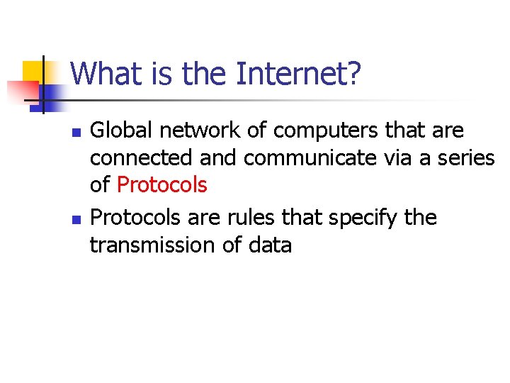 What is the Internet? n n Global network of computers that are connected and