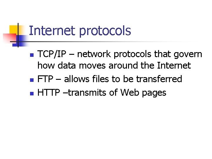 Internet protocols n n n TCP/IP – network protocols that govern how data moves