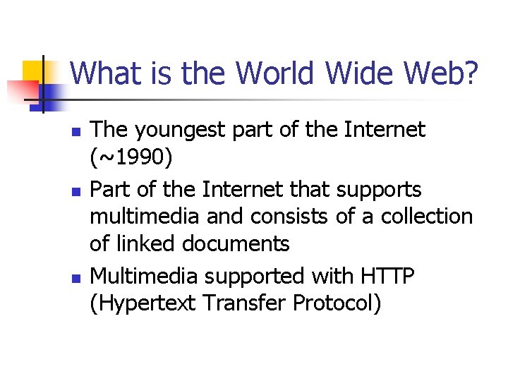 What is the World Wide Web? n n n The youngest part of the