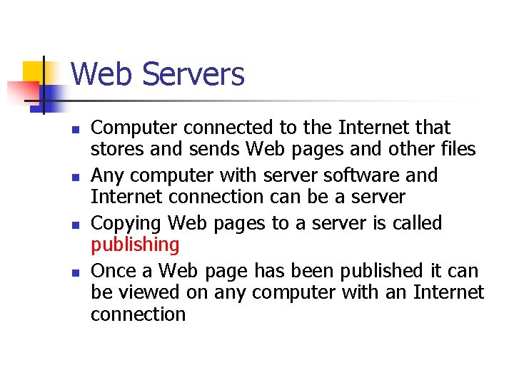 Web Servers n n Computer connected to the Internet that stores and sends Web