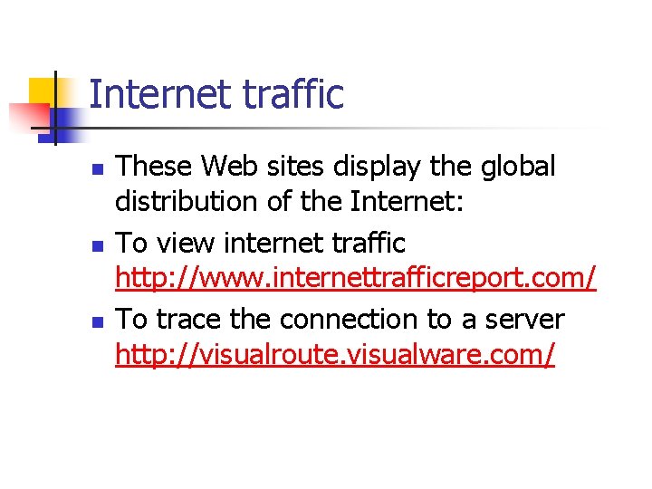 Internet traffic n n n These Web sites display the global distribution of the