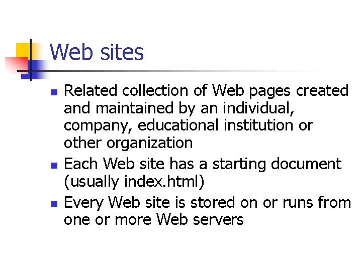 Web sites n n n Related collection of Web pages created and maintained by