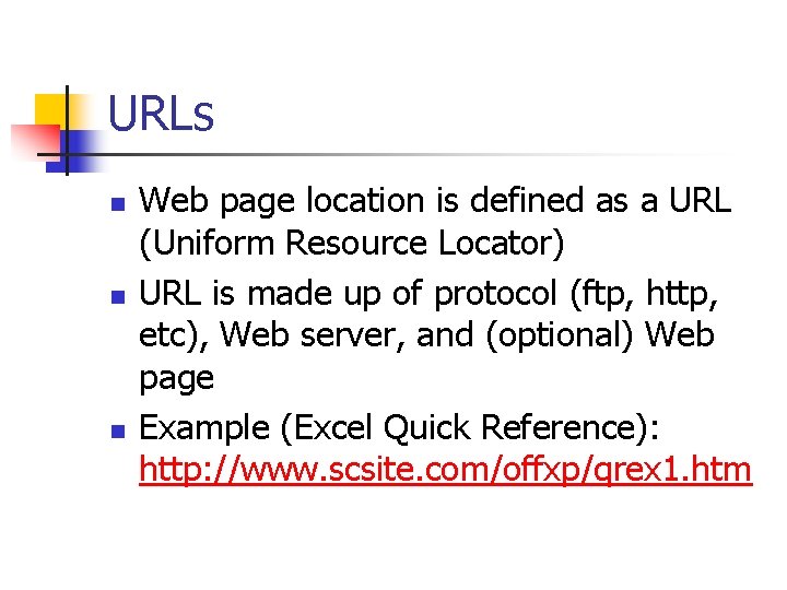 URLs n n n Web page location is defined as a URL (Uniform Resource