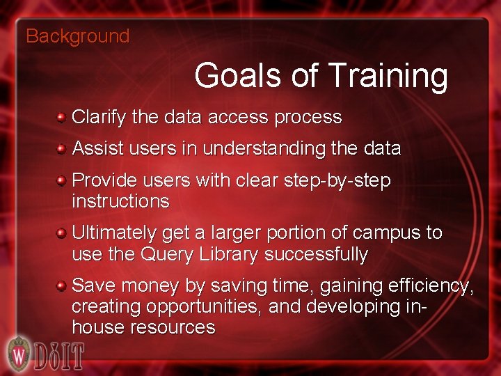 Background Goals of Training Clarify the data access process Assist users in understanding the
