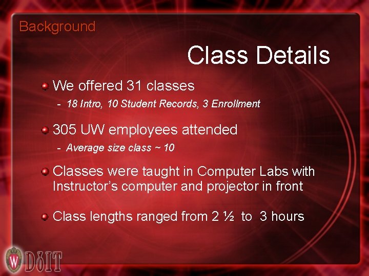Background Class Details We offered 31 classes - 18 Intro, 10 Student Records, 3