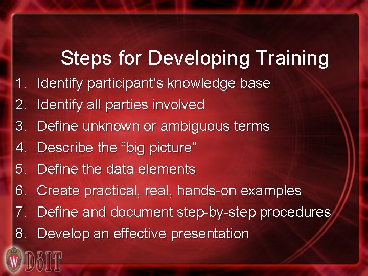 Steps for Developing Training 1. 2. 3. 4. 5. 6. 7. 8. Identify participant’s