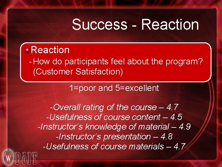 Success - Reaction - How do participants feel about the program? (Customer Satisfaction) 1=poor