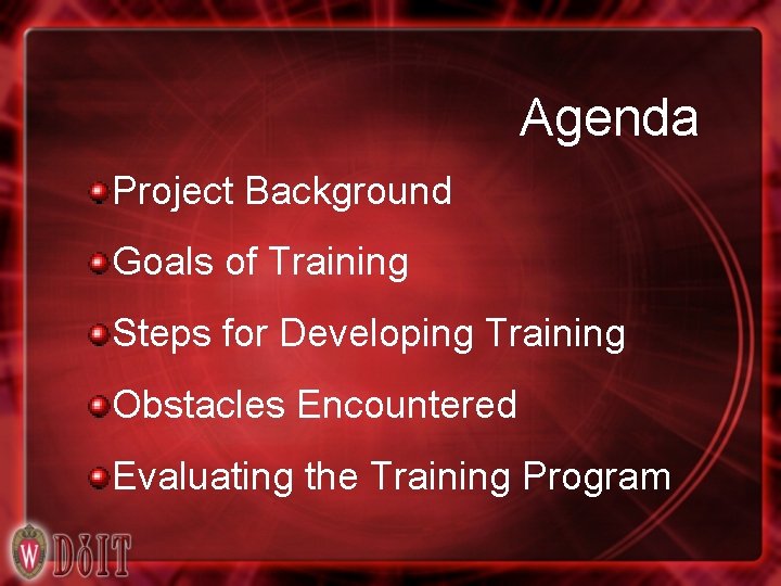Agenda Project Background Goals of Training Steps for Developing Training Obstacles Encountered Evaluating the