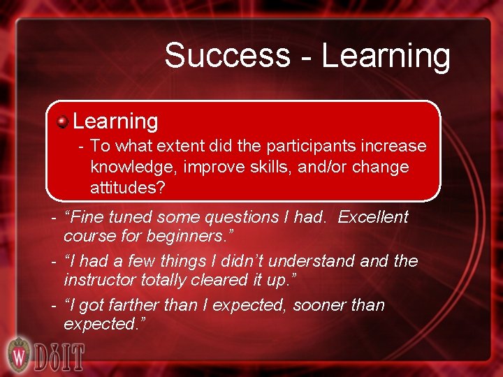 Success - Learning - To what extent did the participants increase knowledge, improve skills,